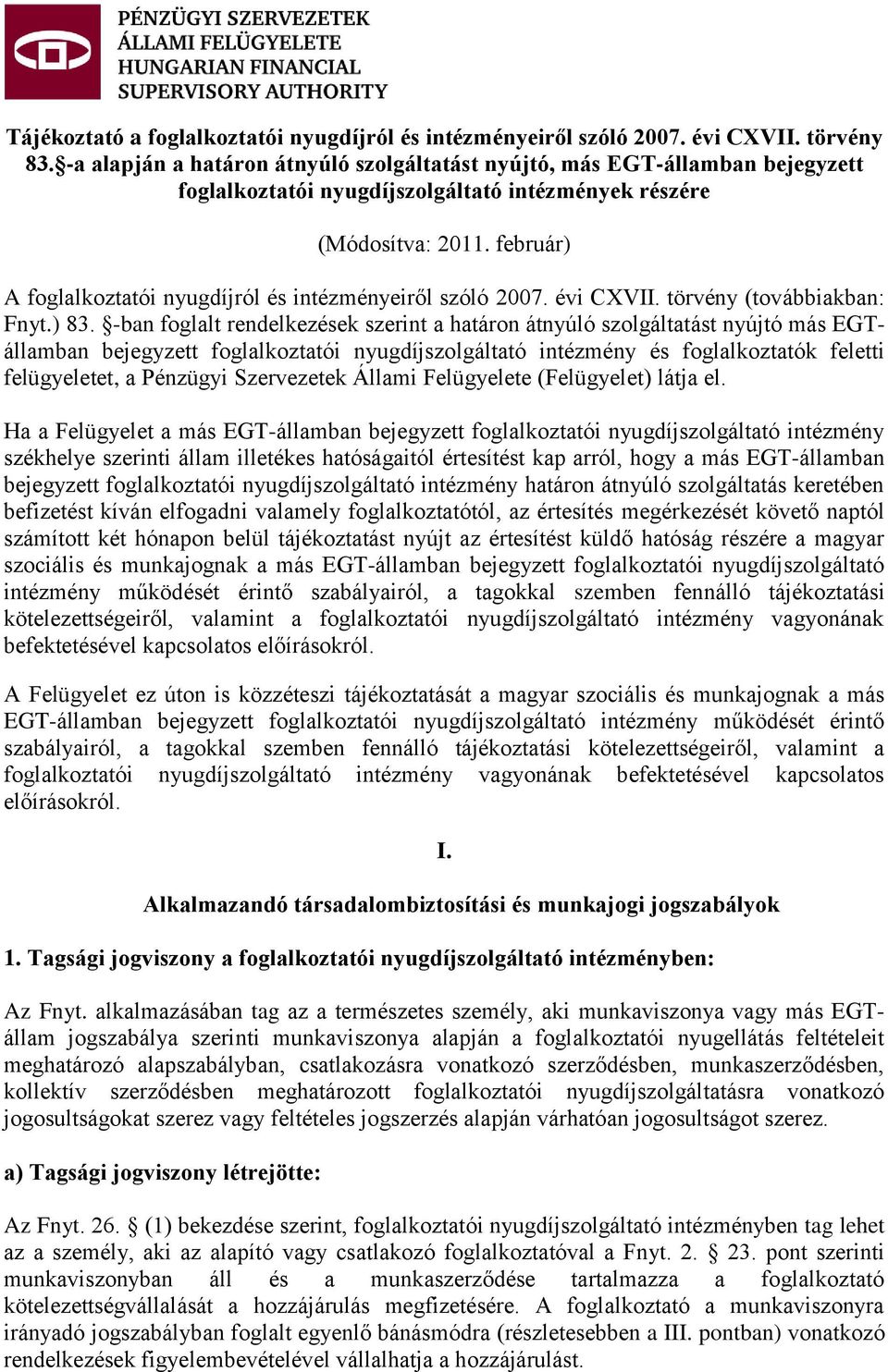 február) A foglalkoztatói nyugdíjról és intézményeiről szóló 2007. évi CXVII. törvény (továbbiakban: Fnyt.) 83.