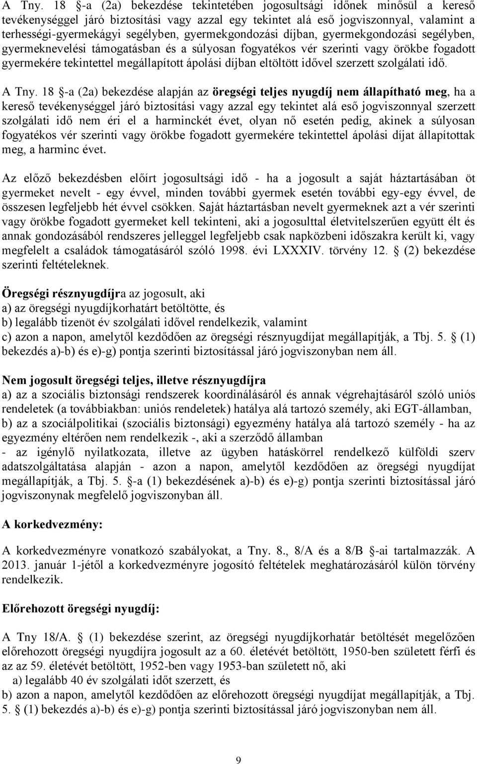 gyermekgondozási díjban, gyermekgondozási segélyben, gyermeknevelési támogatásban és a súlyosan fogyatékos vér szerinti vagy örökbe fogadott gyermekére tekintettel megállapított ápolási díjban