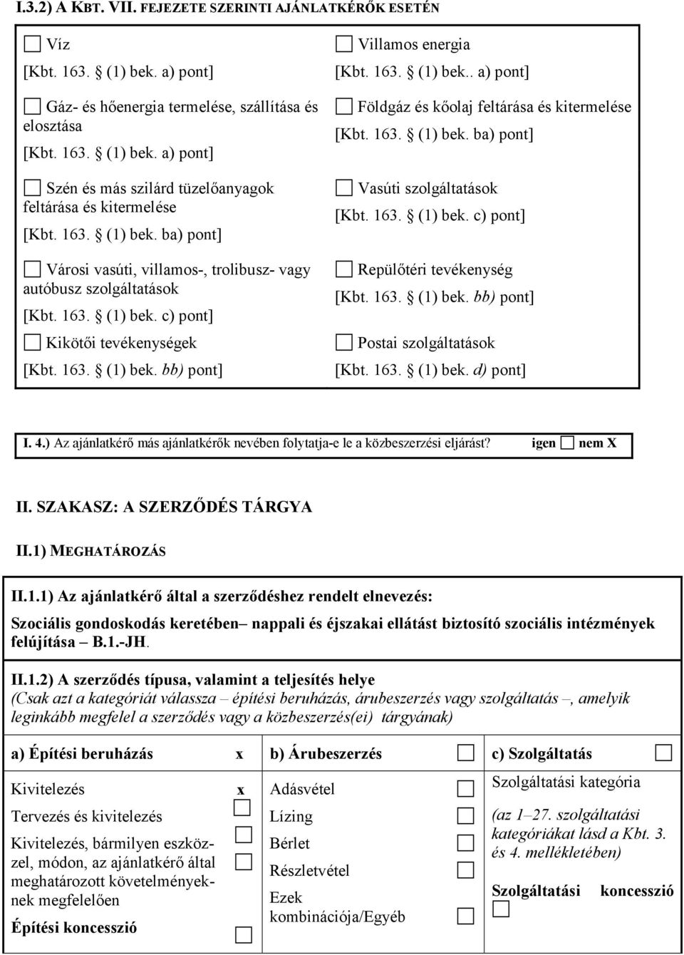 163. (1) bek. ba) pont] Vasúti szolgáltatások [Kbt. 163. (1) bek. c) pont] Repülőtéri tevékenység [Kbt. 163. (1) bek. bb) pont] Postai szolgáltatások [Kbt. 163. (1) bek. d) pont] I. 4.