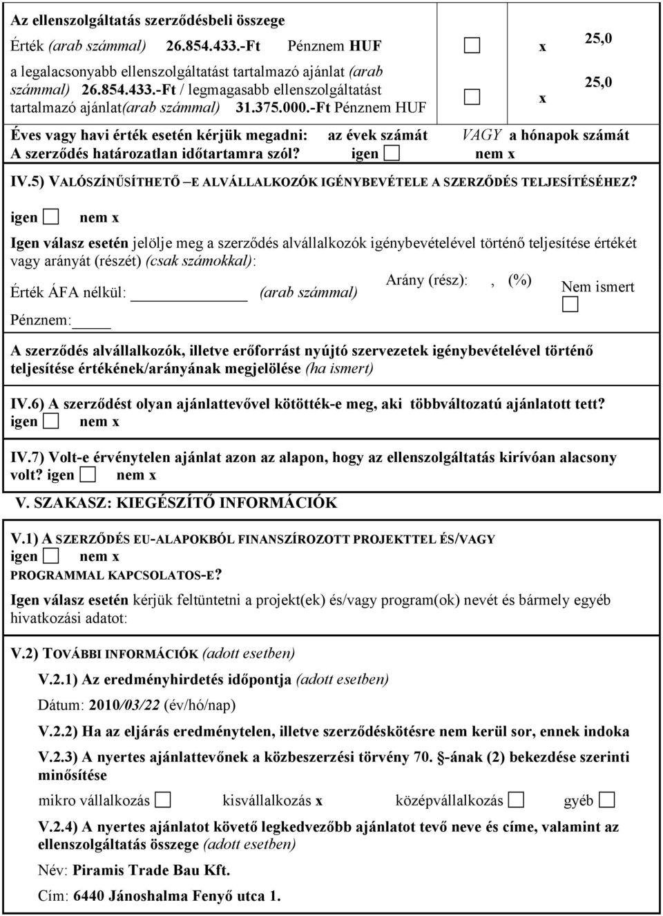 5) VALÓSZÍNŰSÍTHETŐ E ALVÁLLALKOZÓK IGÉNYBEVÉTELE A SZERZŐDÉS TELJESÍTÉSÉHEZ?