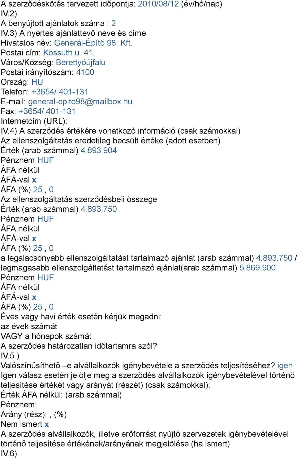 4) A szerződés értékére vonatkozó információ (csak számokkal) Az ellenszolgáltatás eredetileg becsült értéke (adott esetben) Érték (arab számmal) 4.893.