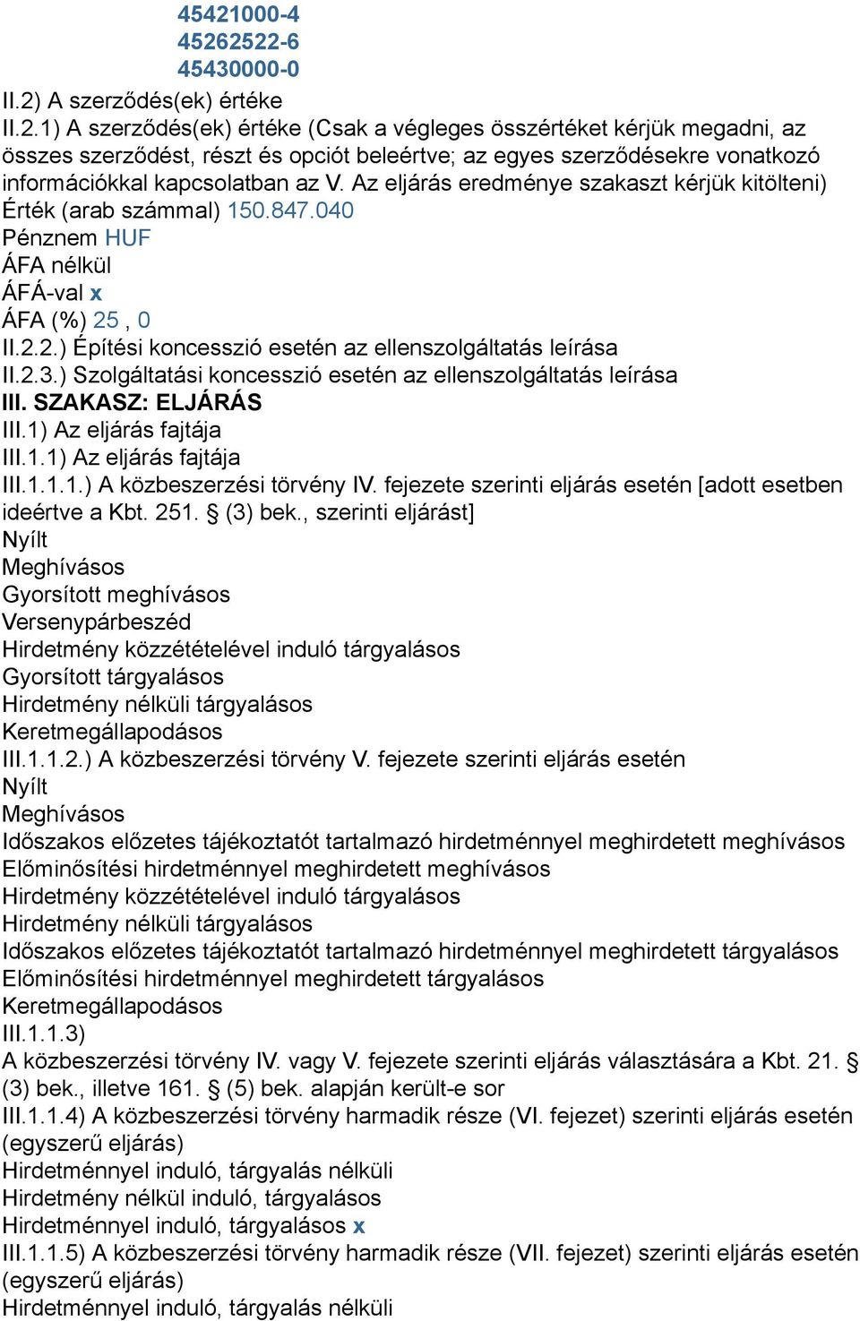 ) Szolgáltatási koncesszió esetén az ellenszolgáltatás leírása III. SZAKASZ: ELJÁRÁS III.1) Az eljárás fajtája III.1.1) Az eljárás fajtája III.1.1.1.) A közbeszerzési törvény IV.