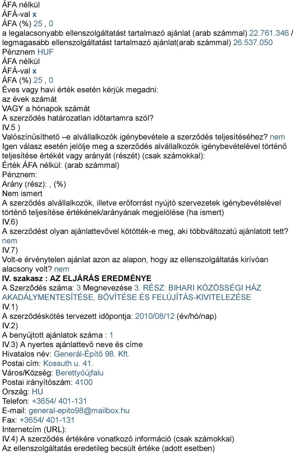 5 ) Valószínűsíthető e alvállalkozók igénybevétele a szerződés teljesítéséhez?