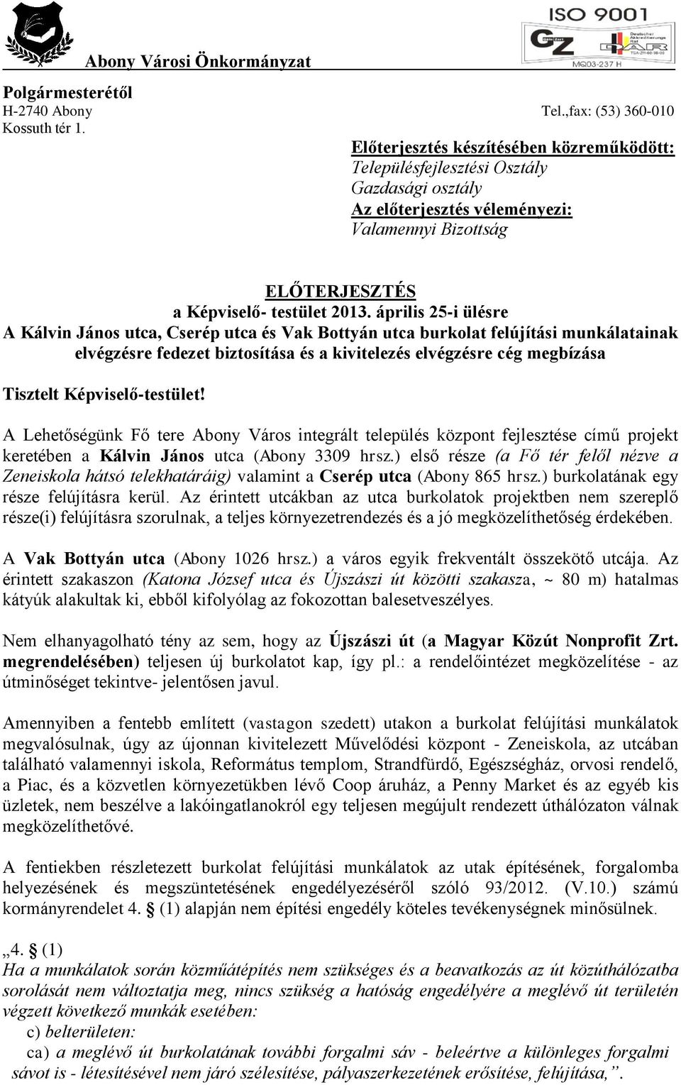 április 25-i ülésre A Kálvin János utca, Cserép utca és Vak Bottyán utca burkolat felújítási munkálatainak elvégzésre fedezet biztosítása és a kivitelezés elvégzésre cég megbízása Tisztelt