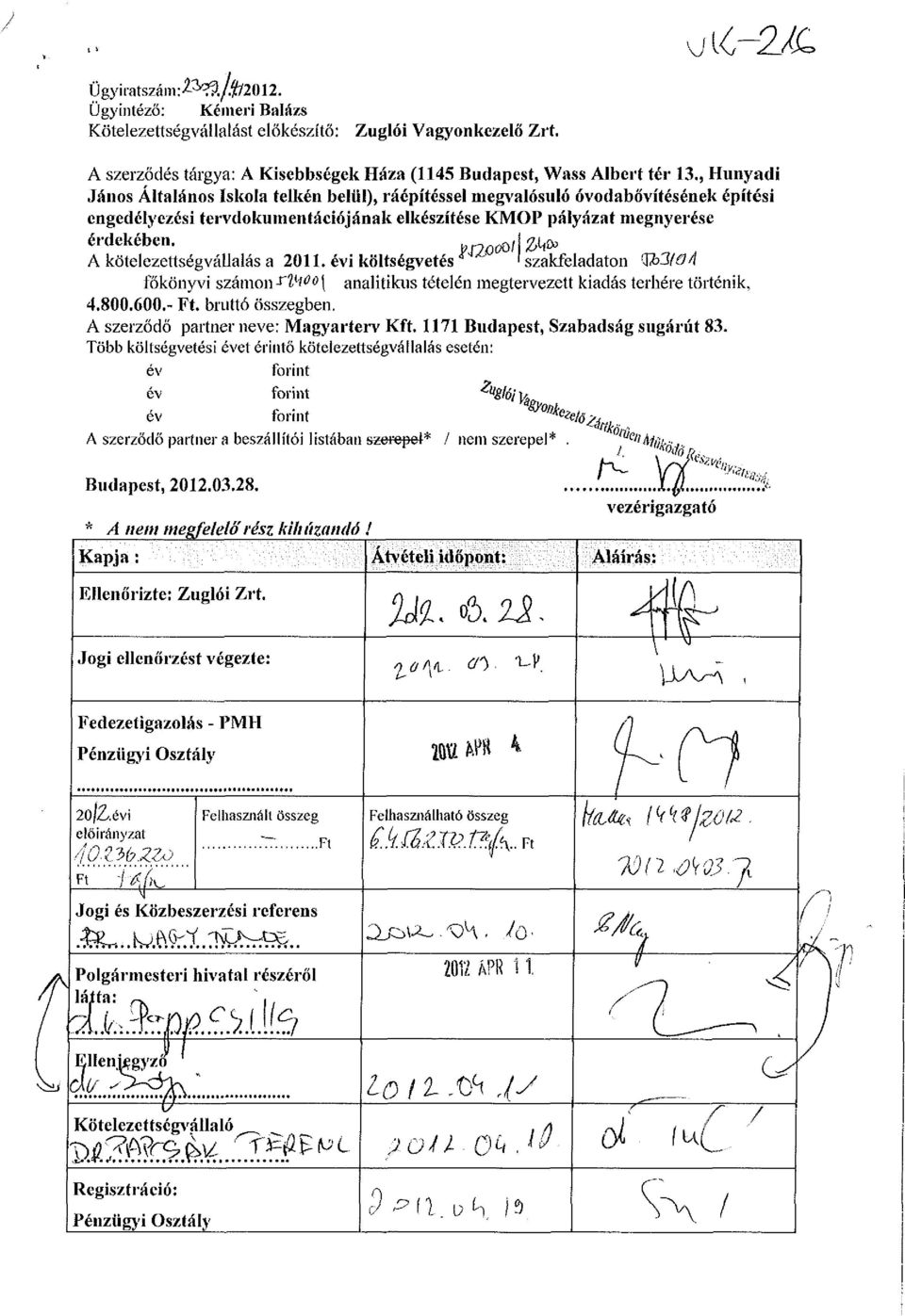 fc^ocofl ^ n, A kötelezettségvállalás a 2011. évi költségvetés 'szakfeladaton h3löa főkönyvi számon-rviőo\ analitikus tételén megtervezett kiadás terhére történik, 4.800.600.- Ft. bruttó összegben.