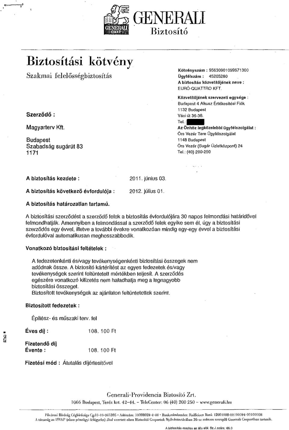 Közvetítőjének szervezeti egysége : Budapest 4 Alkusz Értékesítési Fiók 1132 Budapest Váci út 36-38. Tel.