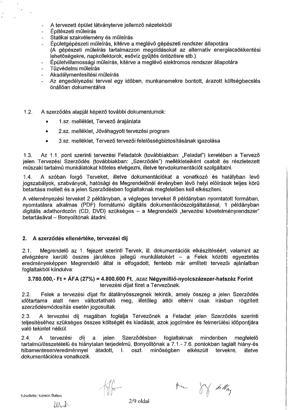 ) Épületvillamossági műleírás, kitérve a meglévő elektromos rendszer állapotára Tűzvédelmi műleírás - Akadálymentesítési műleírás - Az engedélyezési tervvel egy időben, munkanemekre bontott, árazott