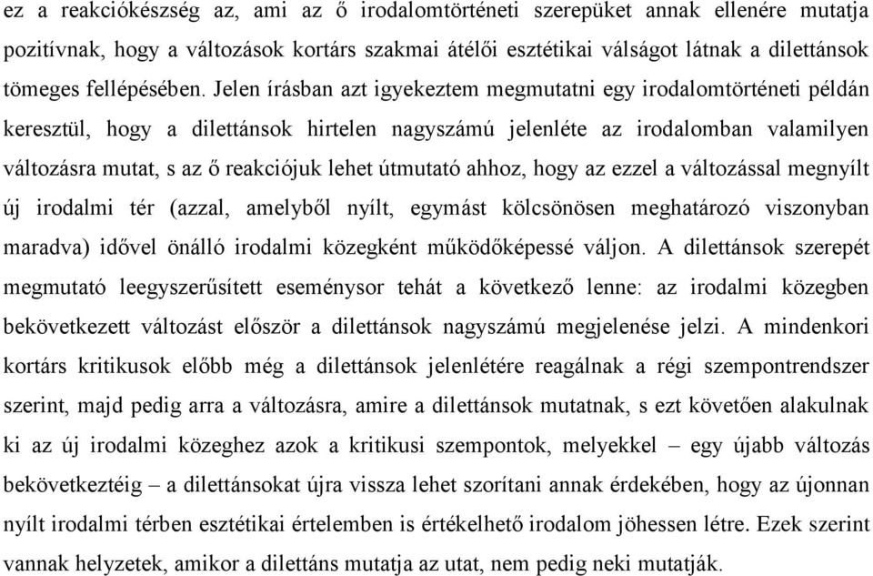 útmutató ahhoz, hogy az ezzel a változással megnyílt új irodalmi tér (azzal, amelyből nyílt, egymást kölcsönösen meghatározó viszonyban maradva) idővel önálló irodalmi közegként működőképessé váljon.