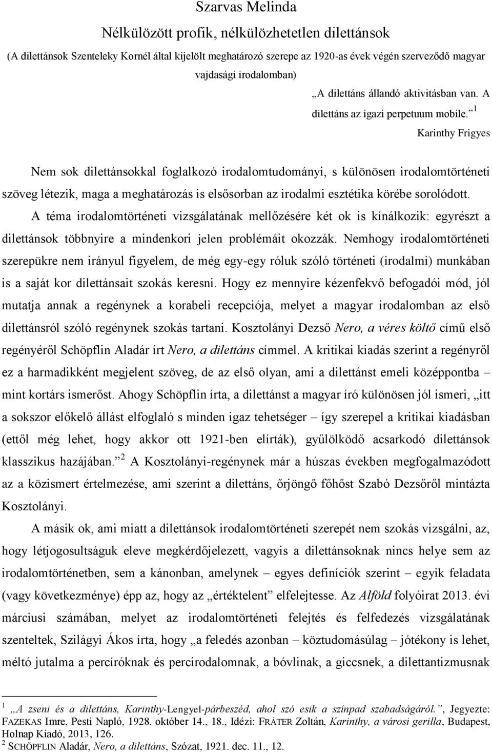 1 Karinthy Frigyes Nem sok dilettánsokkal foglalkozó irodalomtudományi, s különösen irodalomtörténeti szöveg létezik, maga a meghatározás is elsősorban az irodalmi esztétika körébe sorolódott.