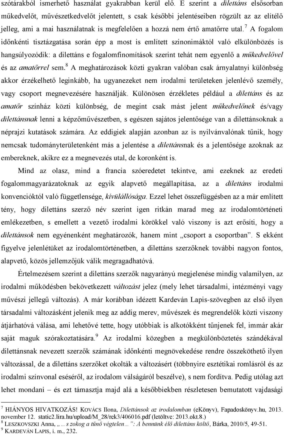 utal. 7 A fogalom időnkénti tisztázgatása során épp a most is említett szinonimáktól való elkülönbözés is hangsúlyozódik: a dilettáns e fogalomfinomítások szerint tehát nem egyenlő a műkedvelővel és