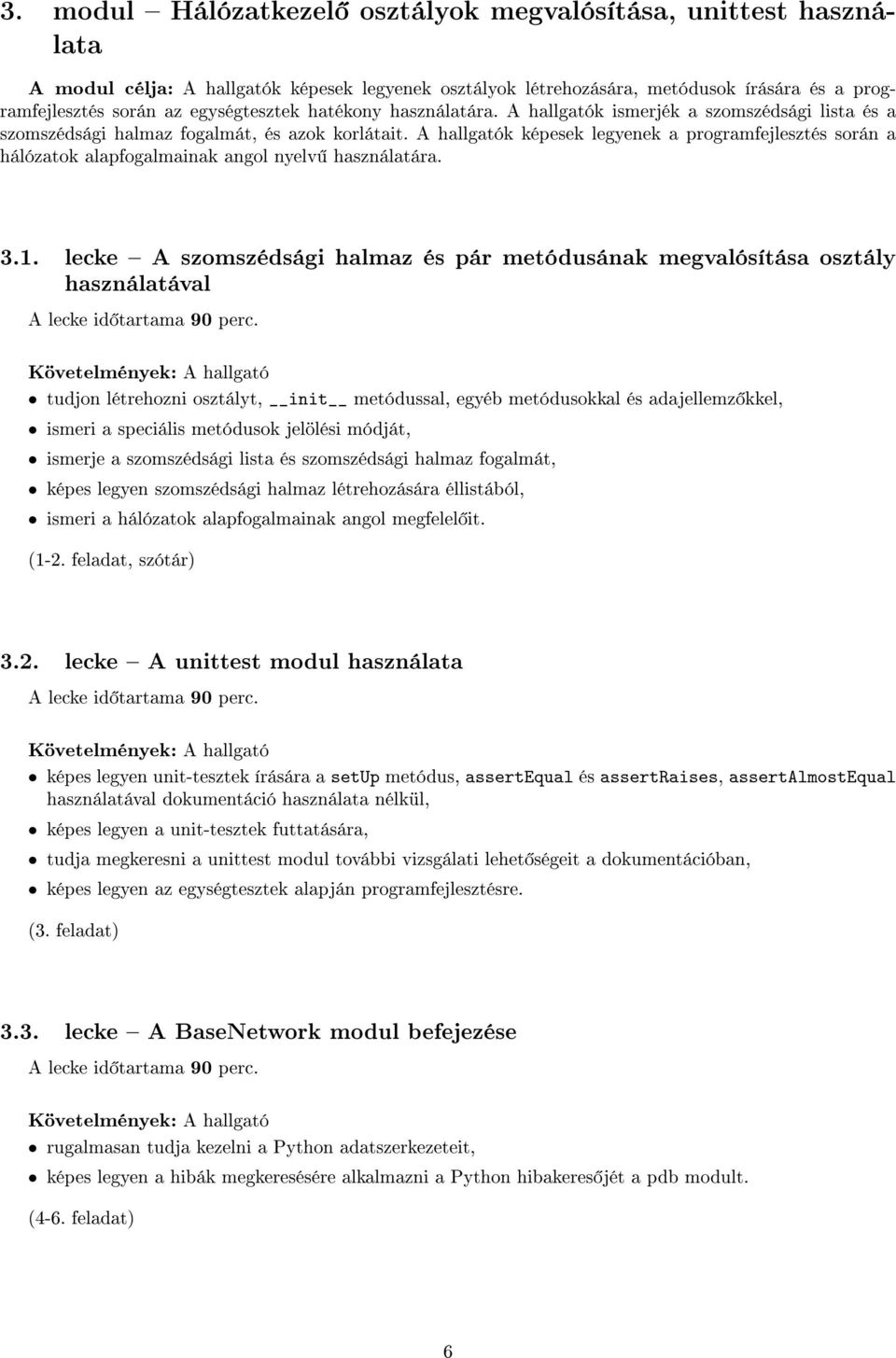 A hallgatók képesek legyenek a programfejlesztés során a hálózatok alapfogalmainak angol nyelv használatára. 3.1.