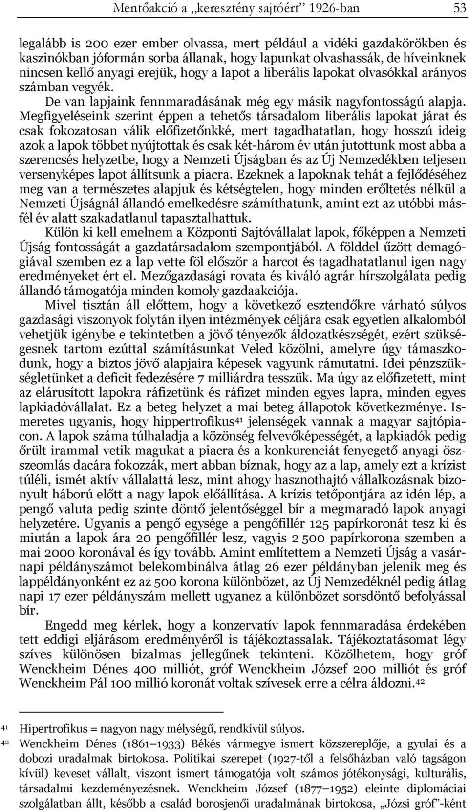 Megfigyeléseink szerint éppen a tehetős társadalom liberális lapokat járat és csak fokozatosan válik előfizetőnkké, mert tagadhatatlan, hogy hosszú ideig azok a lapok többet nyújtottak és csak