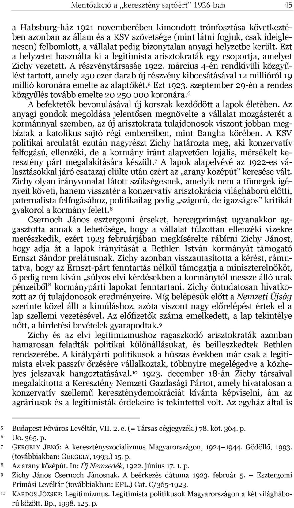 március 4-én rendkívüli közgyűlést tartott, amely 250 ezer darab új részvény kibocsátásával 12 millióról 19 millió koronára emelte az alaptőkét. 5 Ezt 1923.