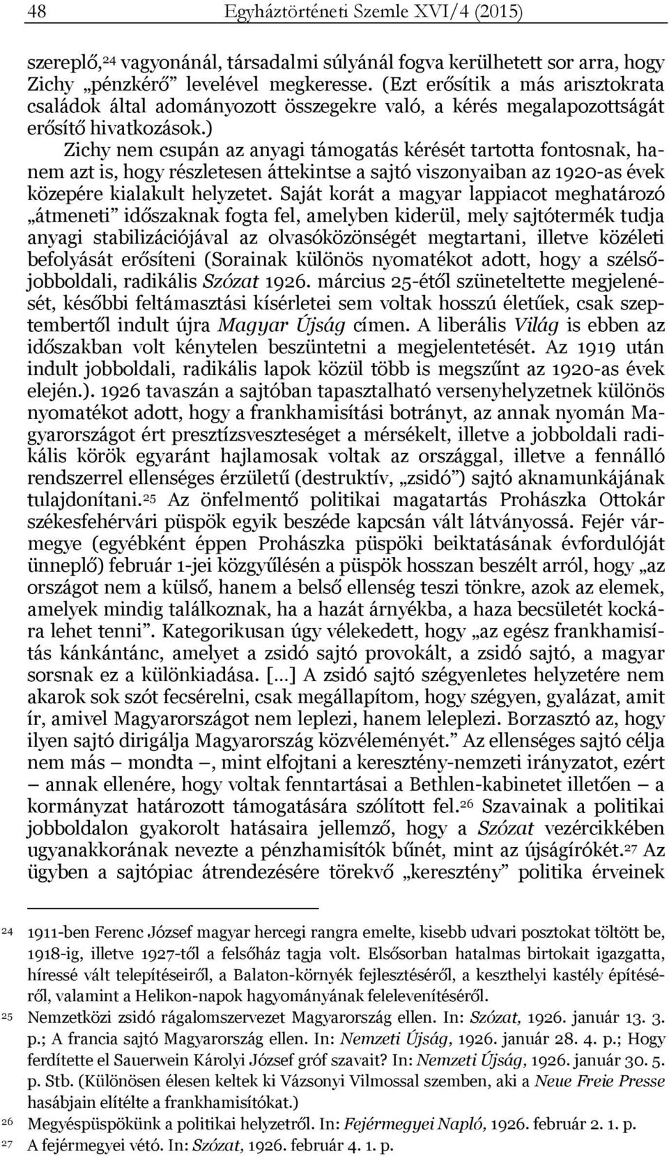 ) Zichy nem csupán az anyagi támogatás kérését tartotta fontosnak, hanem azt is, hogy részletesen áttekintse a sajtó viszonyaiban az 1920-as évek közepére kialakult helyzetet.