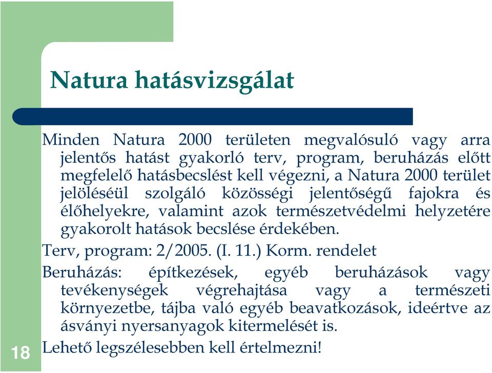 helyzetére gyakorolt hatások becslése érdekében. Terv, program: 2/2005. (I. 11.) Korm.