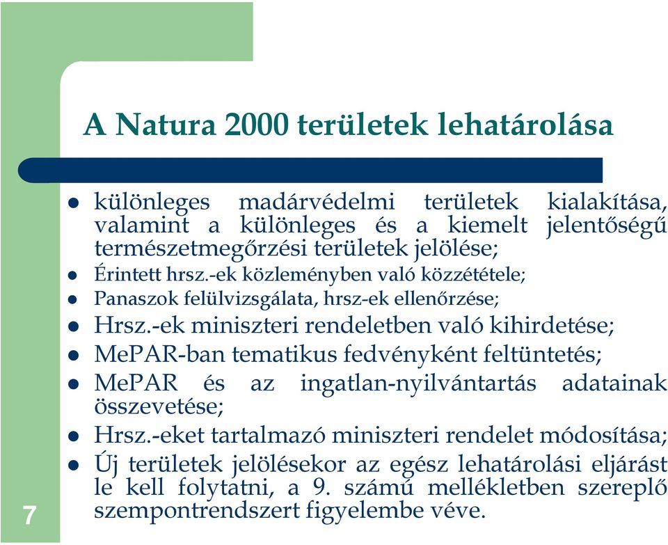 -ek miniszteri rendeletben való kihirdetése; MePAR-ban tematikus fedvényként feltüntetés; MePAR és összevetése; az ingatlan-nyilvántartás adatainak Hrsz.