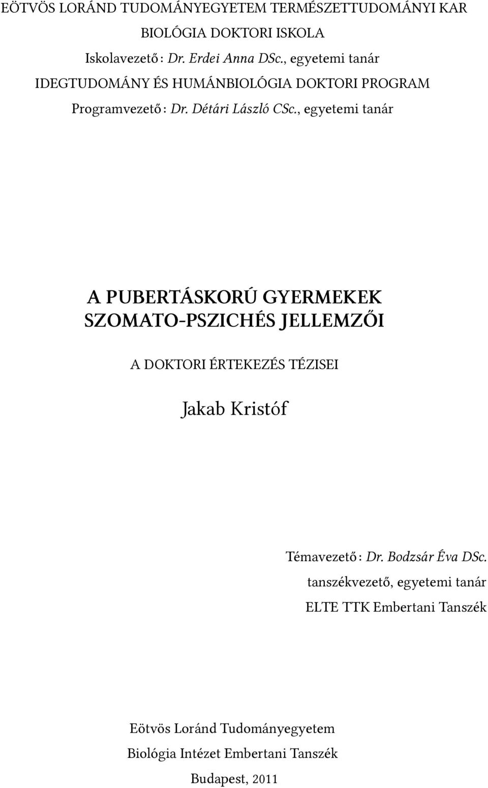 , egyetemi tanár A PUBERTÁSKORÚ GYERMEKEK SZOMATO-PSZICHÉS JELLEMZŐI A DOKTORI ÉRTEKEZÉS TÉZISEI Jakab Kristóf Témavezető: