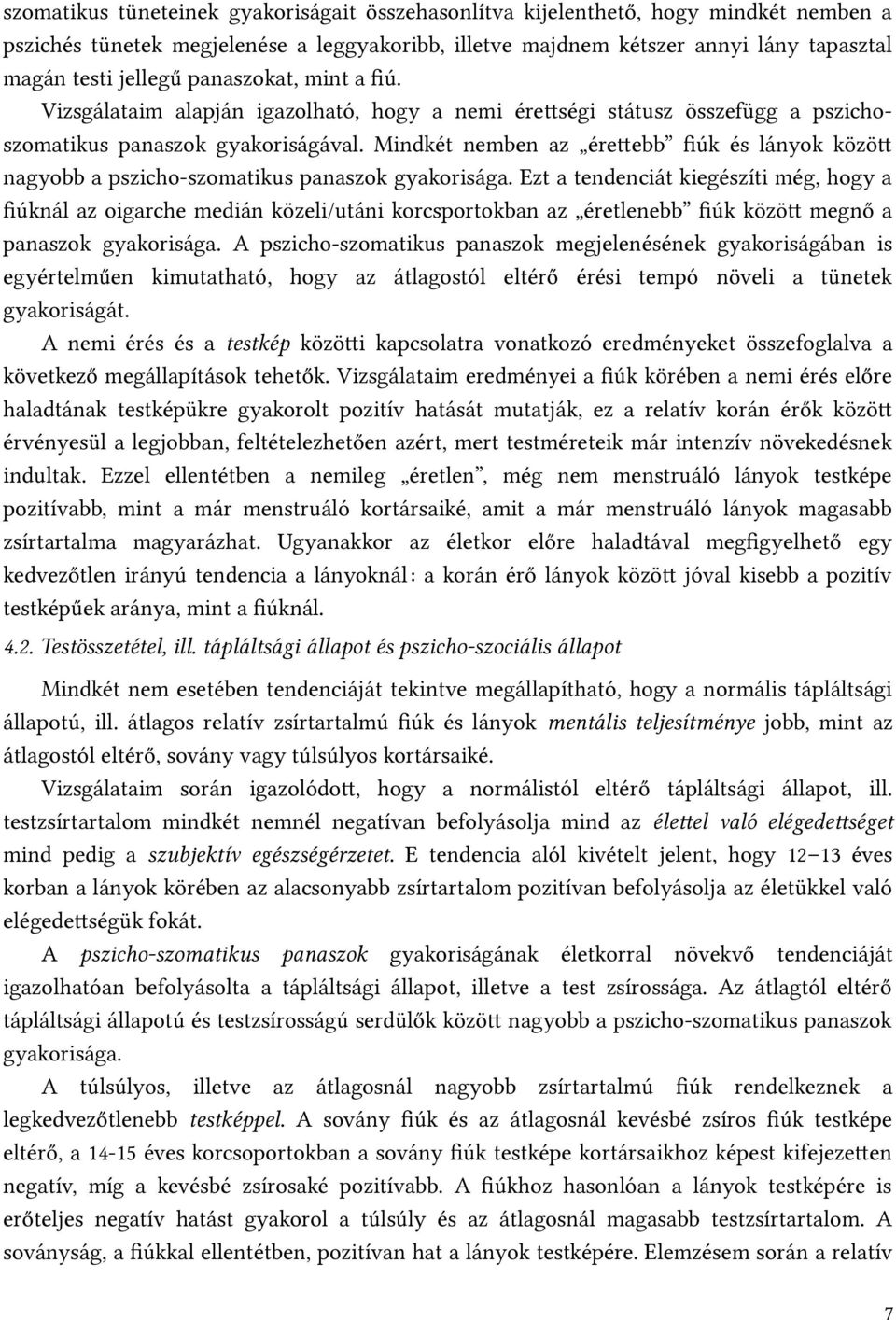 Mindkét nemben az érettebb fiúk és lányok között nagyobb a pszicho-szomatikus panaszok gyakorisága.