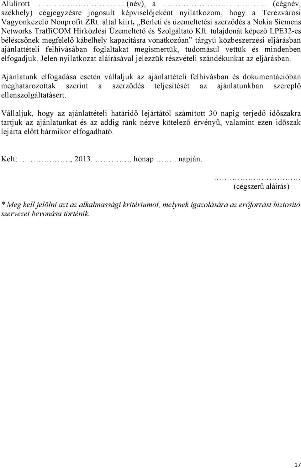 tulajdonát képező LPE32-es béléscsőnek megfelelő kábelhely kapacitásra vonatkozóan tárgyú közbeszerzési eljárásban ajánlattételi felhívásában foglaltakat megismertük, tudomásul vettük és mindenben