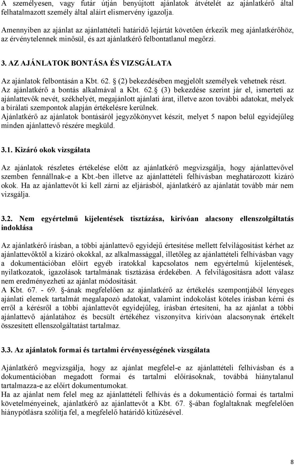 AZ AJÁNLATOK BONTÁSA ÉS VIZSGÁLATA Az ajánlatok felbontásán a Kbt. 62.