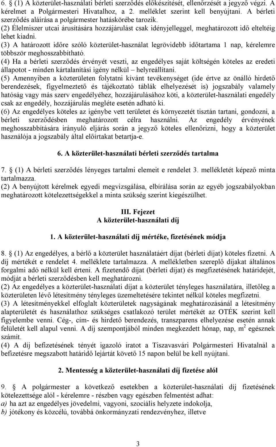 (3) A határozott időre szóló közterület-használat legrövidebb időtartama 1 nap, kérelemre többször meghosszabbítható.