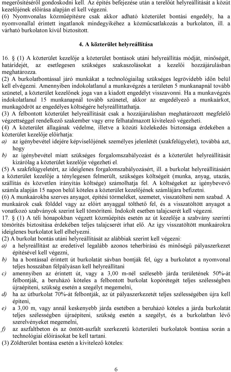 a várható burkolaton kívül biztosított. 4. A közterület helyreállítása 16.