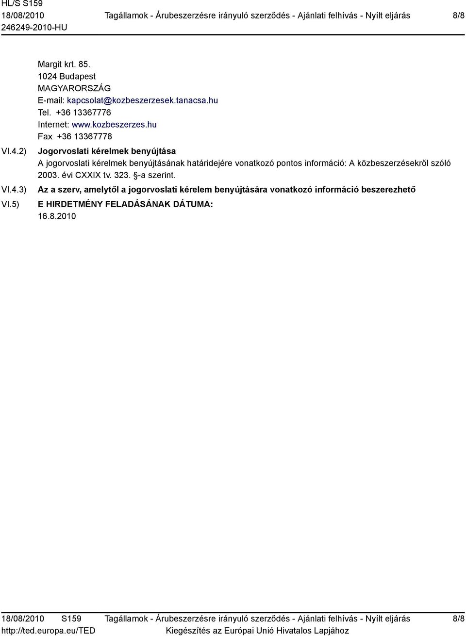 hu Fax +36 13367778 Jogorvoslati kérelmek benyújtása A jogorvoslati kérelmek benyújtásának határidejére vonatkozó