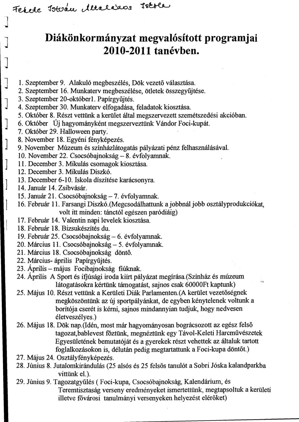 7. Október 29. Haoween party: 8. November 18. Egyéni fényképezés. 9. November Múzeum és színházátogatás páyázati pénz fehasznáásáva. O. November 22. Csocsóbajnokság- 8. évfoyamnak.. December 3.
