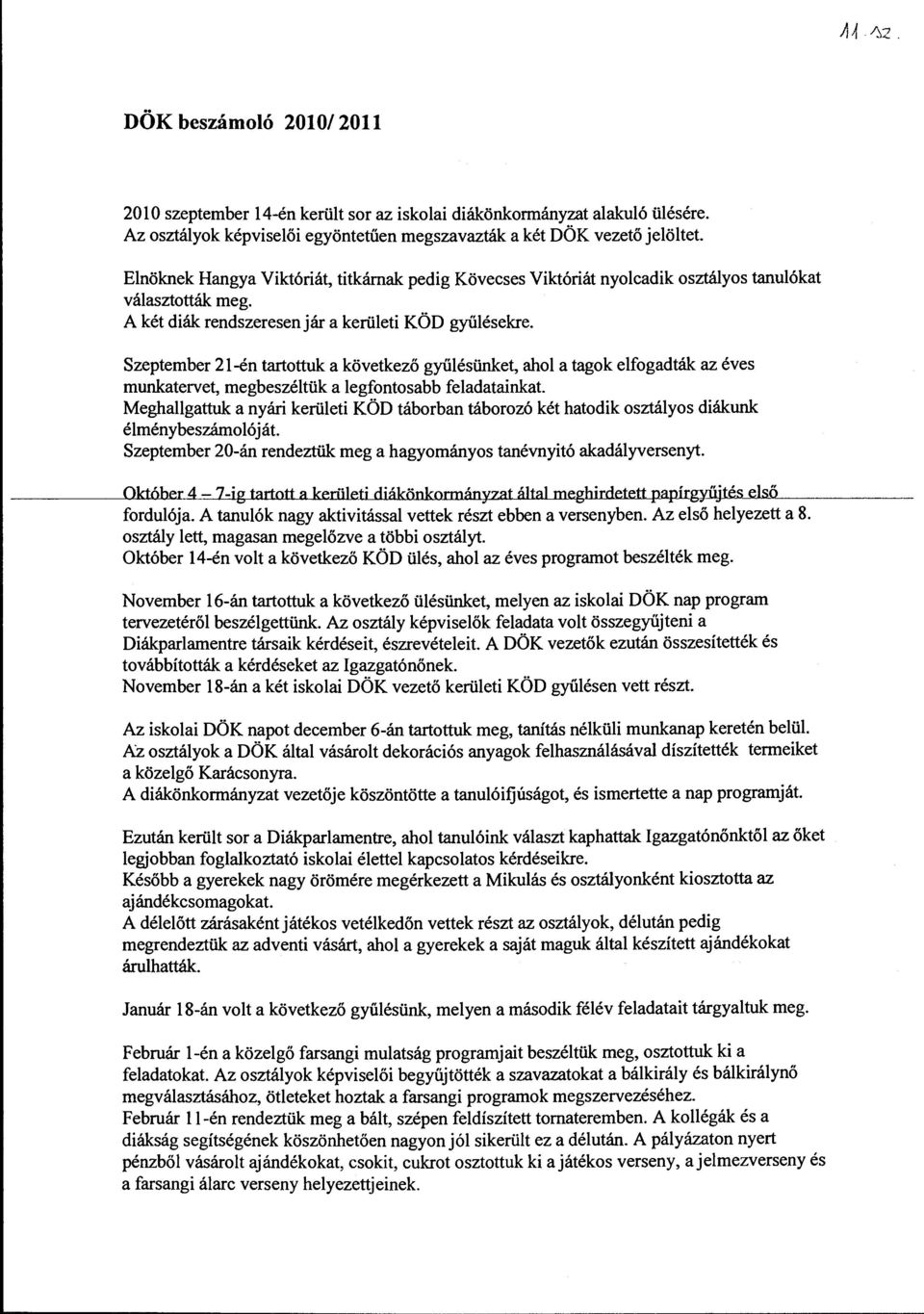 Szeptember 21-én tartottuk a következő gyűésünket, aho a tagok efogadták az éves munkatervet, megbeszétük a egfontosabb feadatainkat.