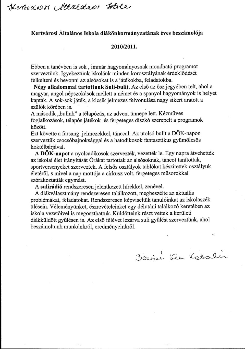 Az eső az ősz jegyében tet, aho a magyar, ango népszokások meett a német és a spanyo hagyományok is heyet kaptak. A sok-sok játék, a kicsikjemezes fevonuása nagy sikert aratott a szüők körében is.