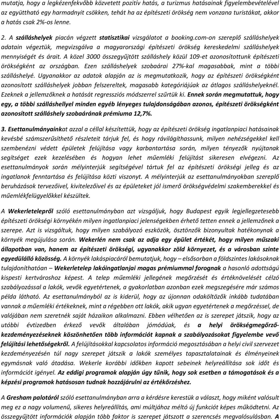 com-on szereplő szálláshelyek adatain végeztük, megvizsgálva a magyarországi építészeti örökség kereskedelmi szálláshelyek mennyiségét és árait.