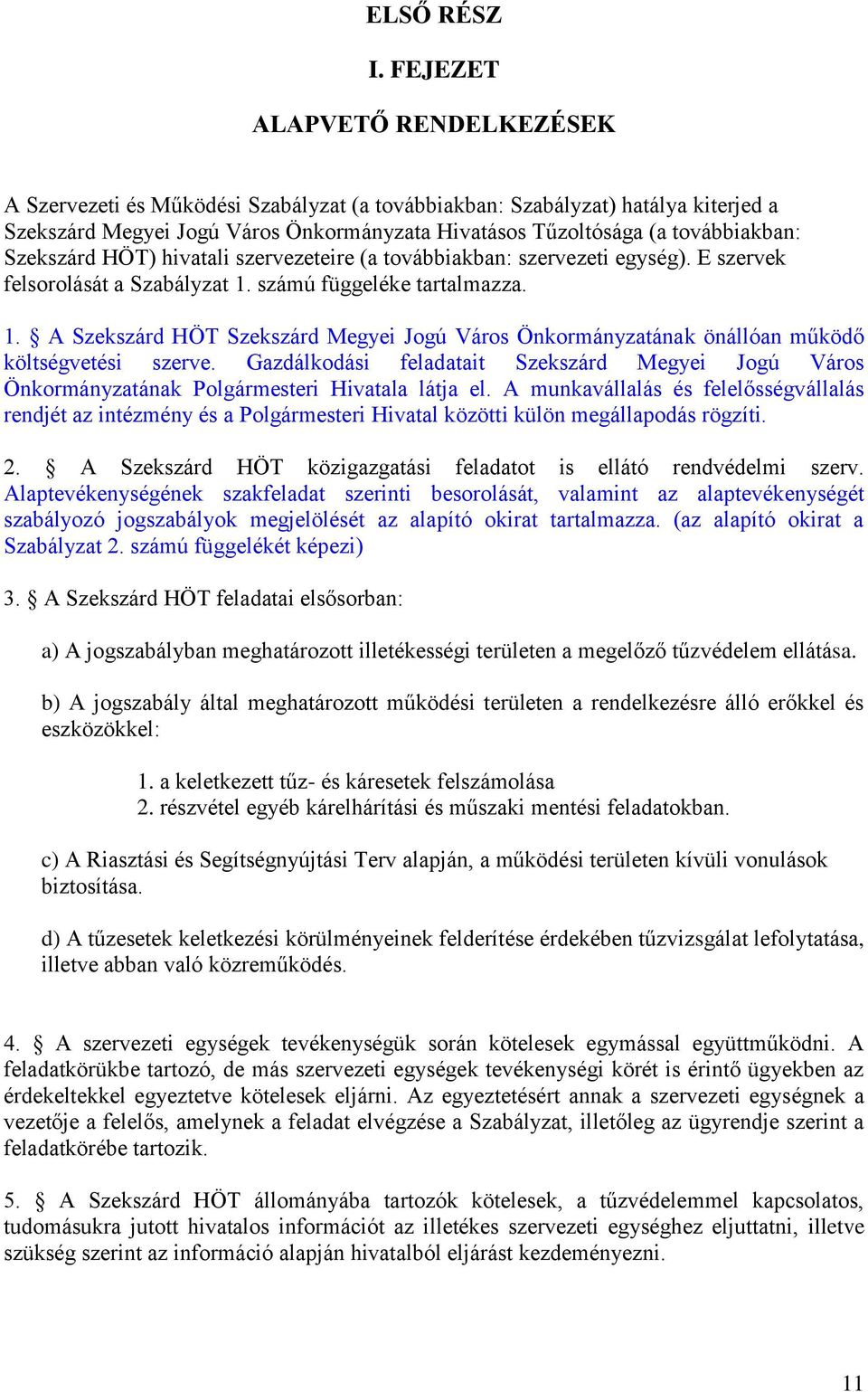 Szekszárd HÖT) hivatali szervezeteire (a továbbiakban: szervezeti egység). E szervek felsorolását a Szabályzat 1.