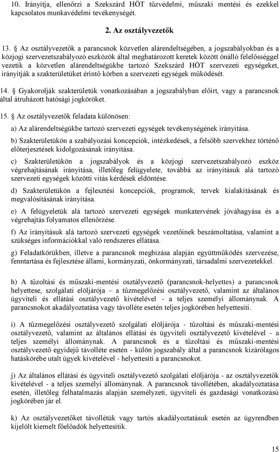 alárendeltségükbe tartozó Szekszárd HÖT szervezeti egységeket, irányítják a szakterületüket érintő körben a szervezeti egységek működését. 14.