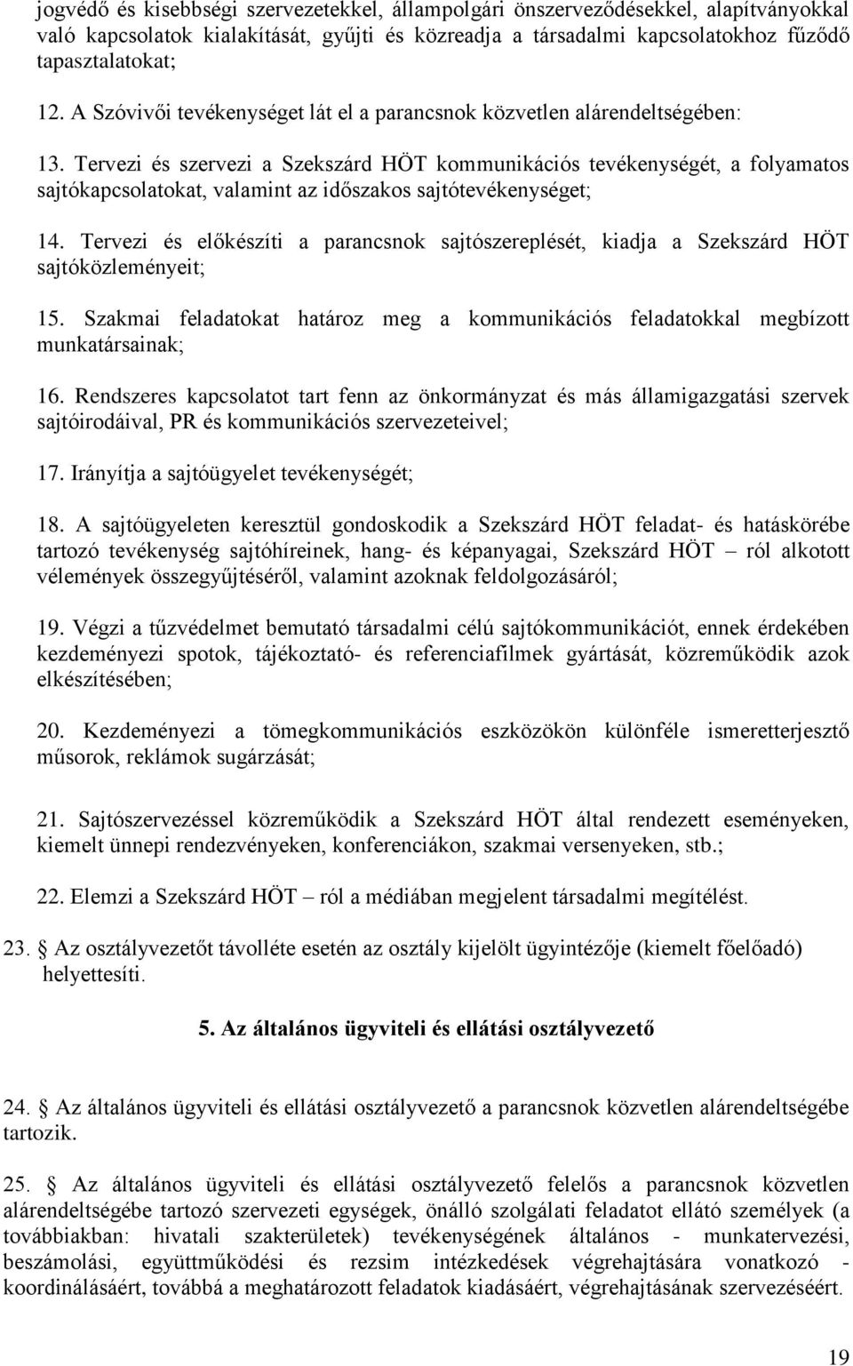 Tervezi és szervezi a Szekszárd HÖT kommunikációs tevékenységét, a folyamatos sajtókapcsolatokat, valamint az időszakos sajtótevékenységet; 14.