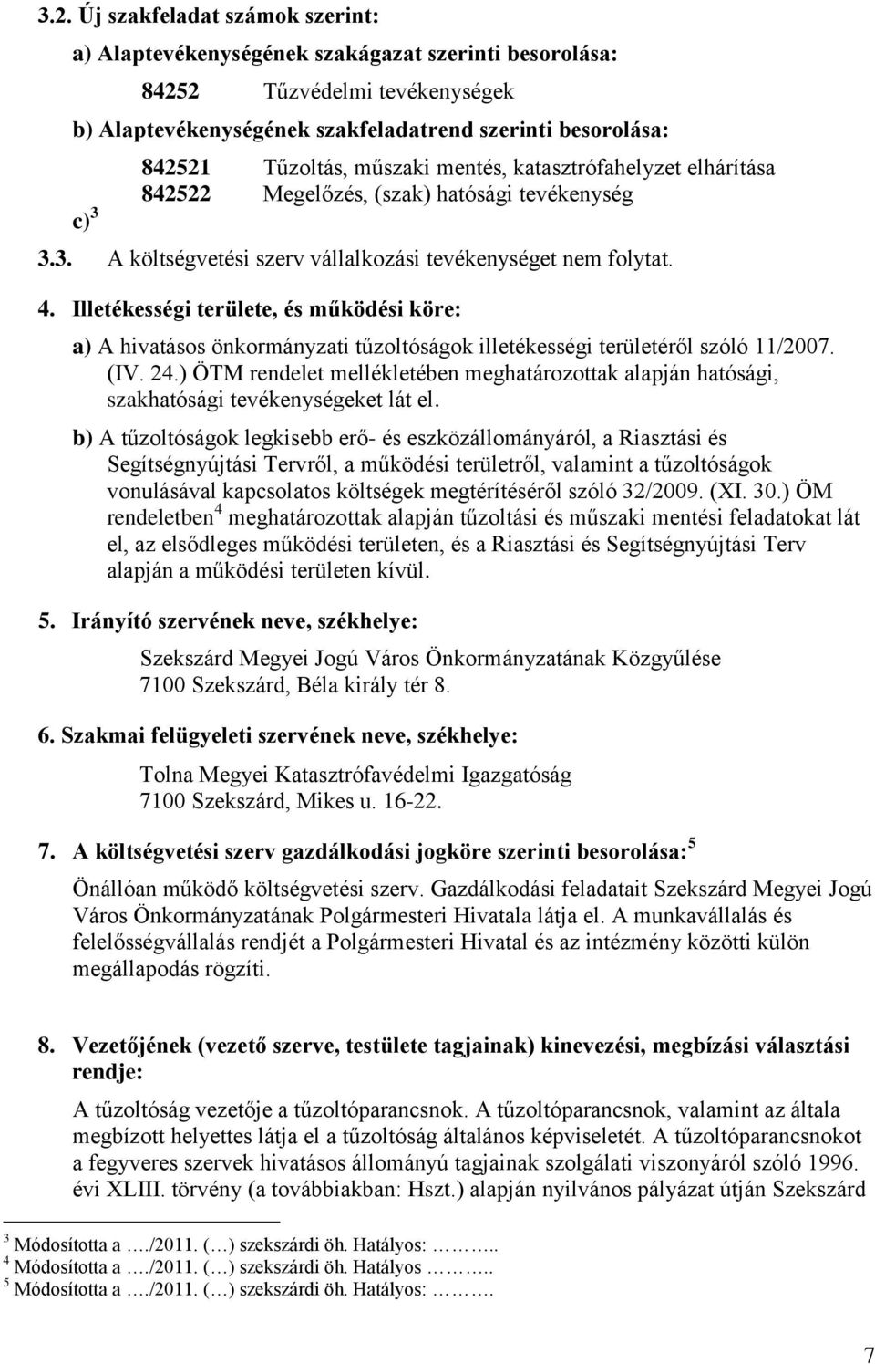 Illetékességi területe, és működési köre: a) A hivatásos önkormányzati tűzoltóságok illetékességi területéről szóló 11/2007. (IV. 24.