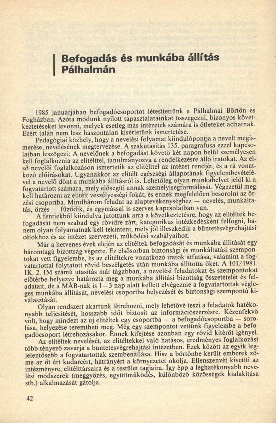 E zért talán nem lesz h aszo n talan kísérletünk ism ertetése. Pedagógiai közhely, hogy a nevelési folyam at k iin d u ló p o n tja a nevelt m egism erése, nevelésének m egtervezése.