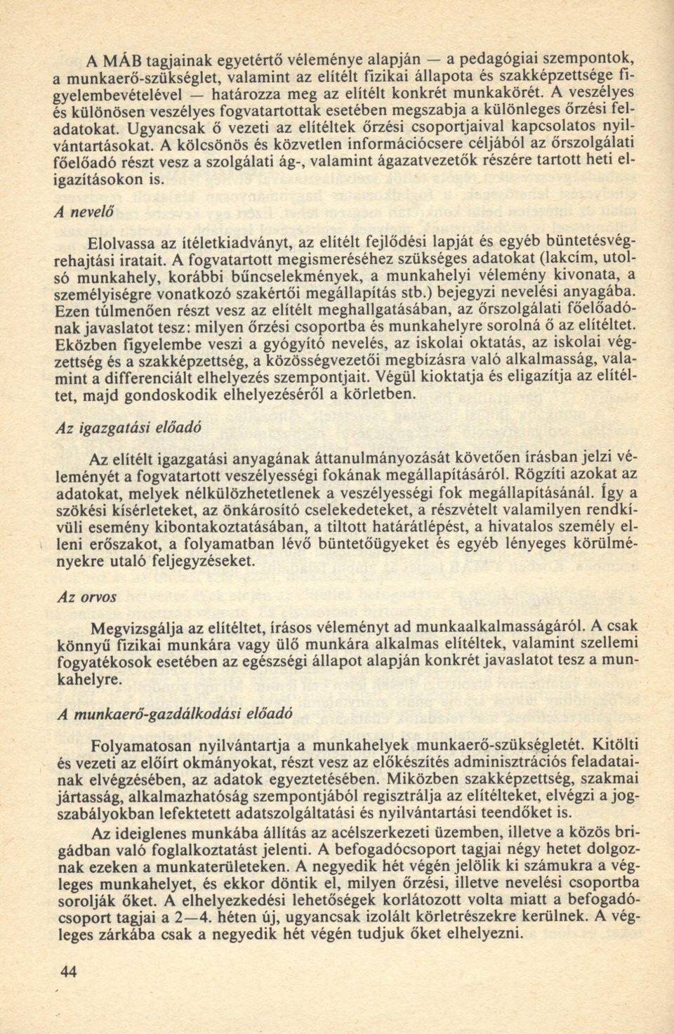 U gyancsak ő vezeti az elítéltek őrzési cso p ortjaival kapcso lato s nyilv ántartáso k at.