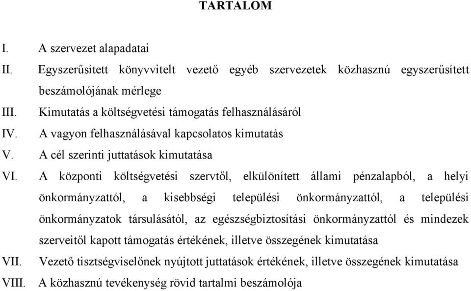 A központi költségvetési szervtől, elkülönített állami pénzalapból, a helyi önkormányzattól, a kisebbségi települési önkormányzattól, a települési önkormányzatok társulásától, az