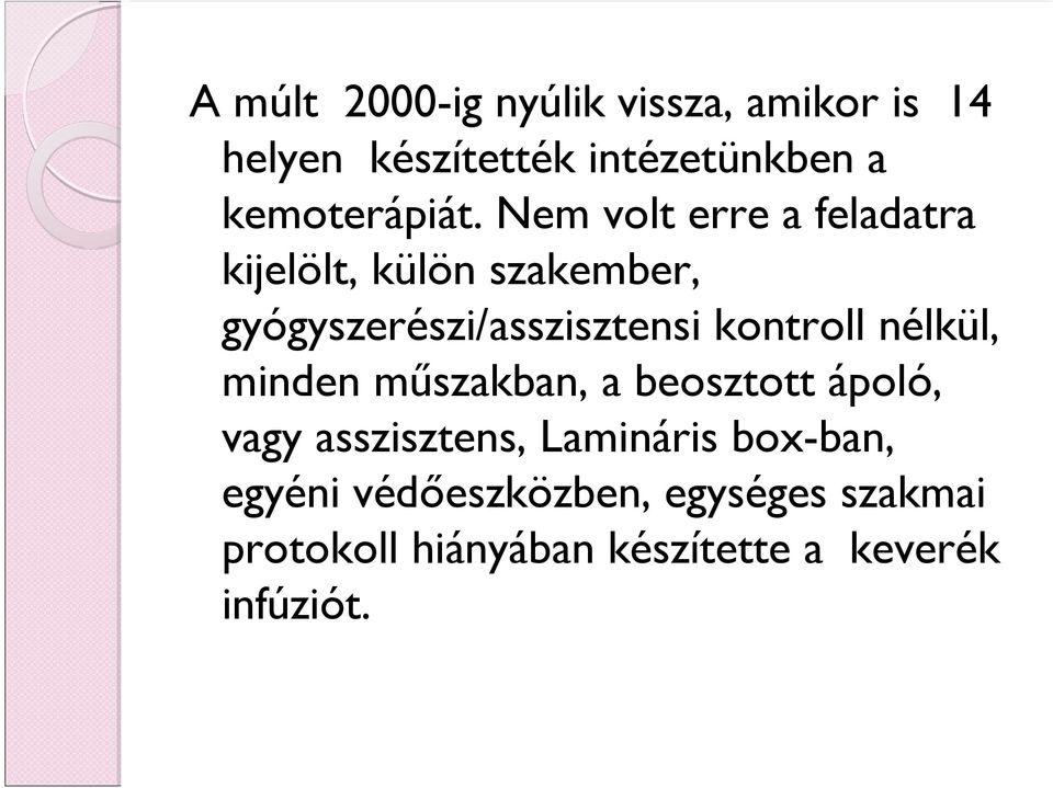 Nem volt erre a feladatra kijelölt, külön szakember, gyógyszerészi/asszisztensi