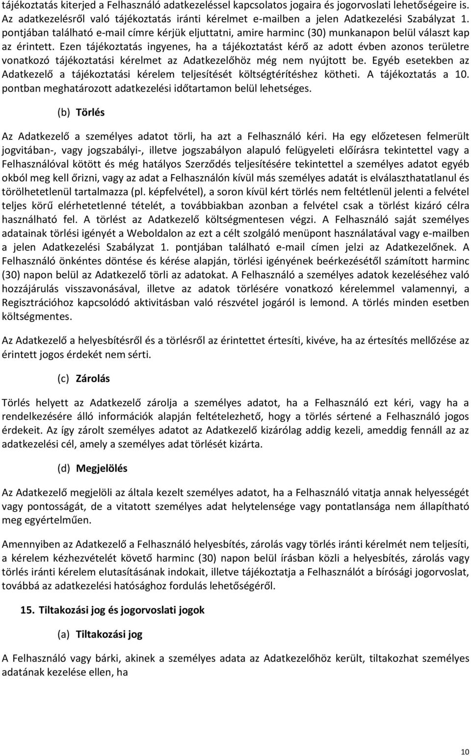 pontjában található e-mail címre kérjük eljuttatni, amire harminc (30) munkanapon belül választ kap az érintett.