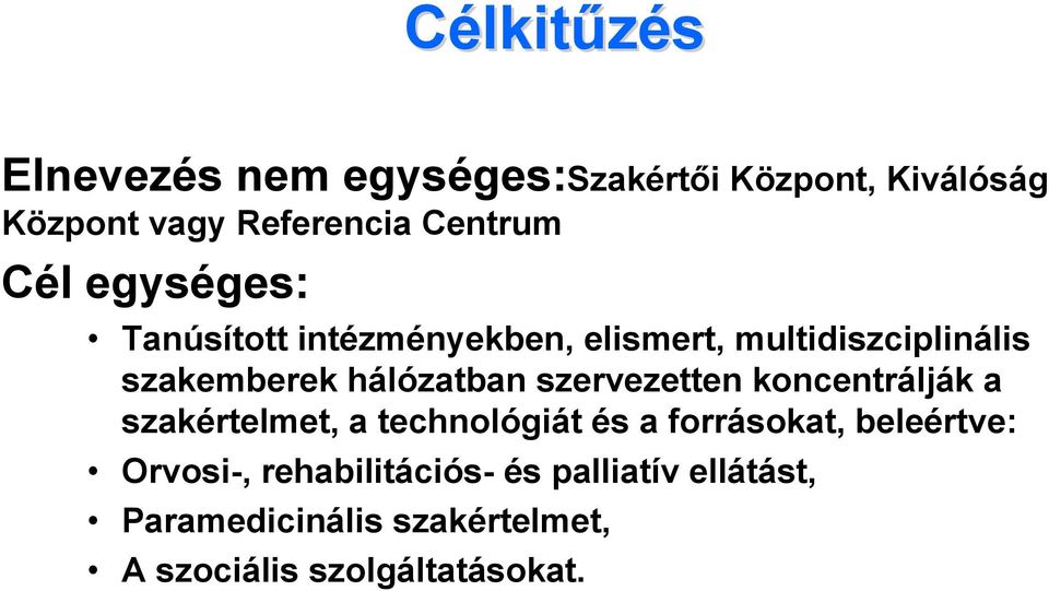 szervezetten koncentrálják a szakértelmet, a technológiát és a forrásokat, beleértve: Orvosi-,