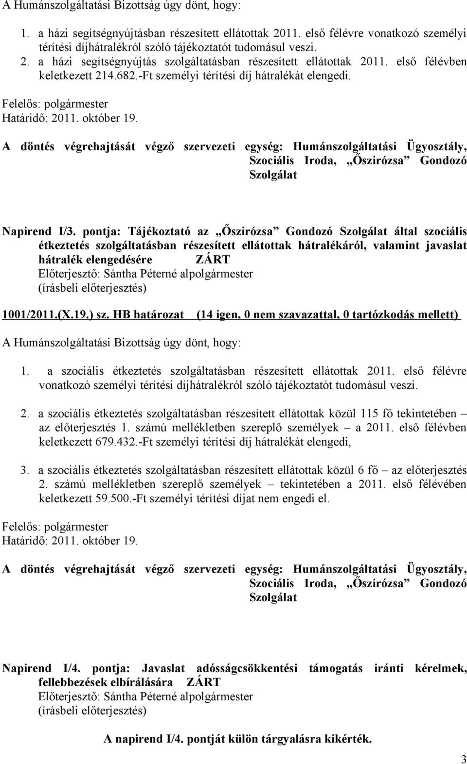 pontja: Tájékoztató az Őszirózsa Gondozó Szolgálat által szociális étkeztetés szolgáltatásban részesített ellátottak hátralékáról, valamint javaslat hátralék elengedésére ZÁRT 1001/2011.(X.19.) sz.