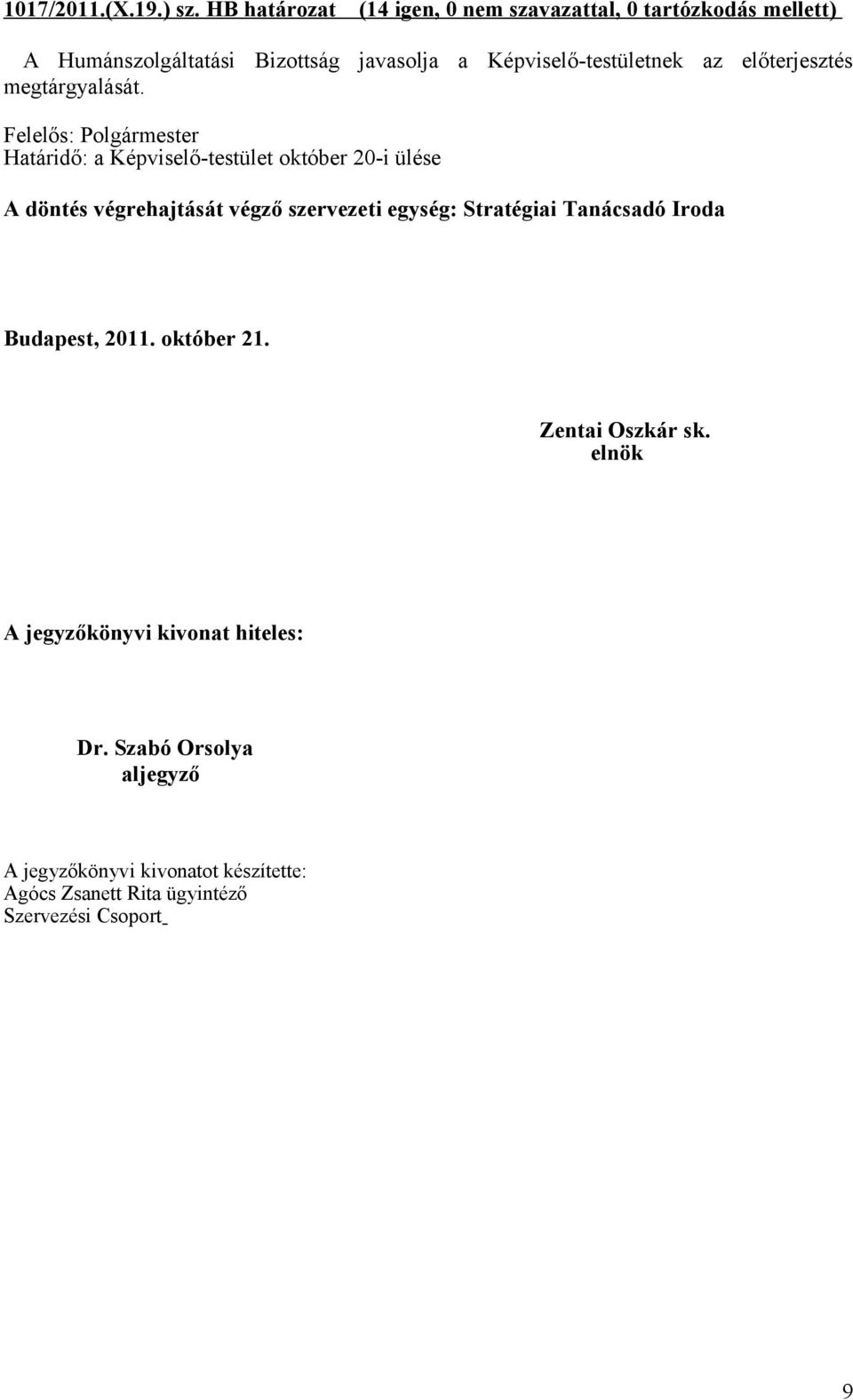 végző szervezeti egység: Stratégiai Tanácsadó Iroda Budapest, 2011. október 21.