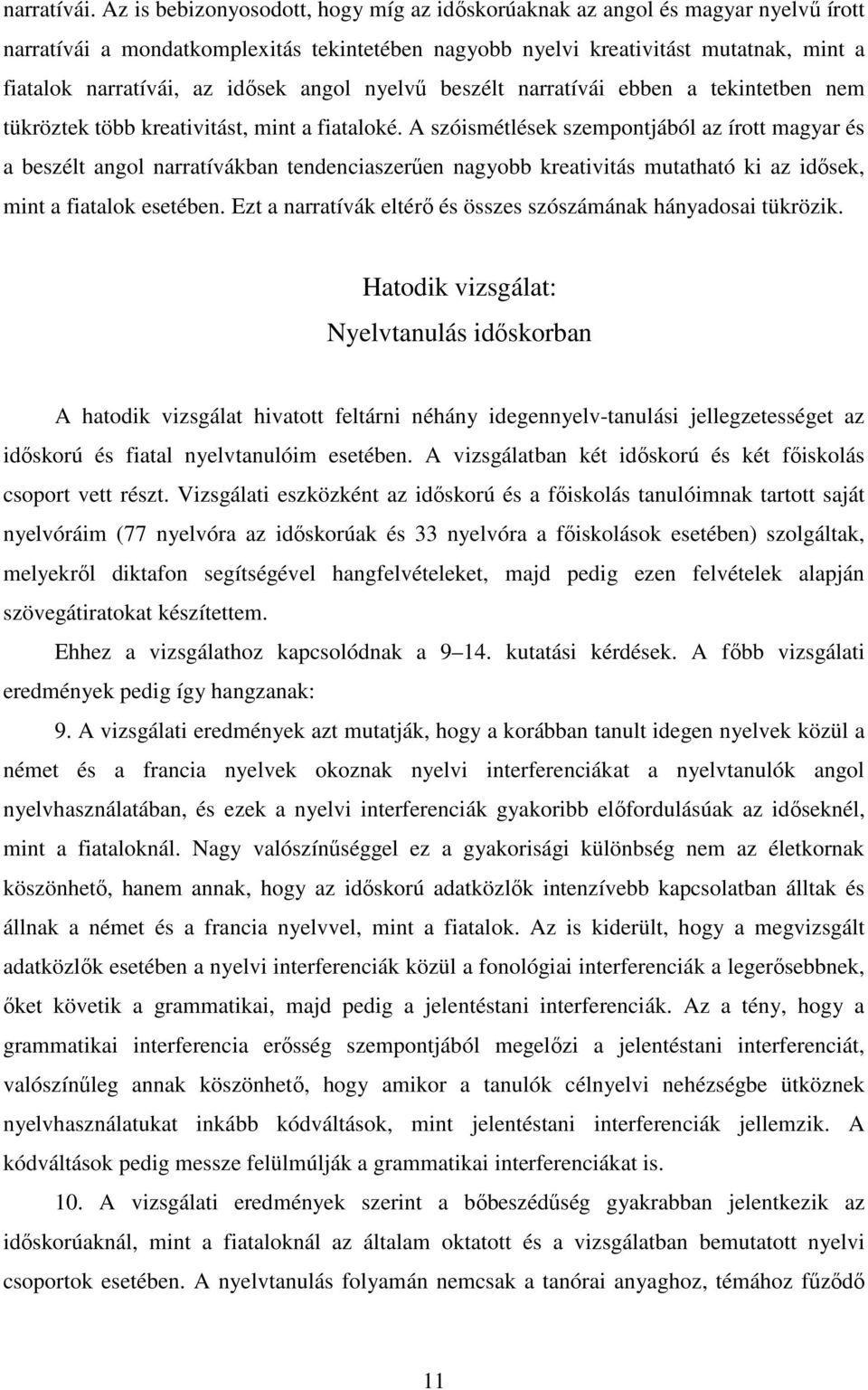 idősek angol nyelvű beszélt narratívái ebben a tekintetben nem tükröztek több kreativitást, mint a fiataloké.