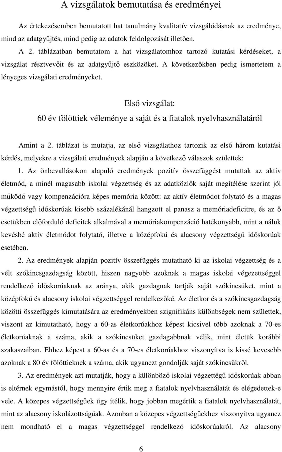 Első vizsgálat: 60 év fölöttiek véleménye a saját és a fiatalok nyelvhasználatáról Amint a 2.