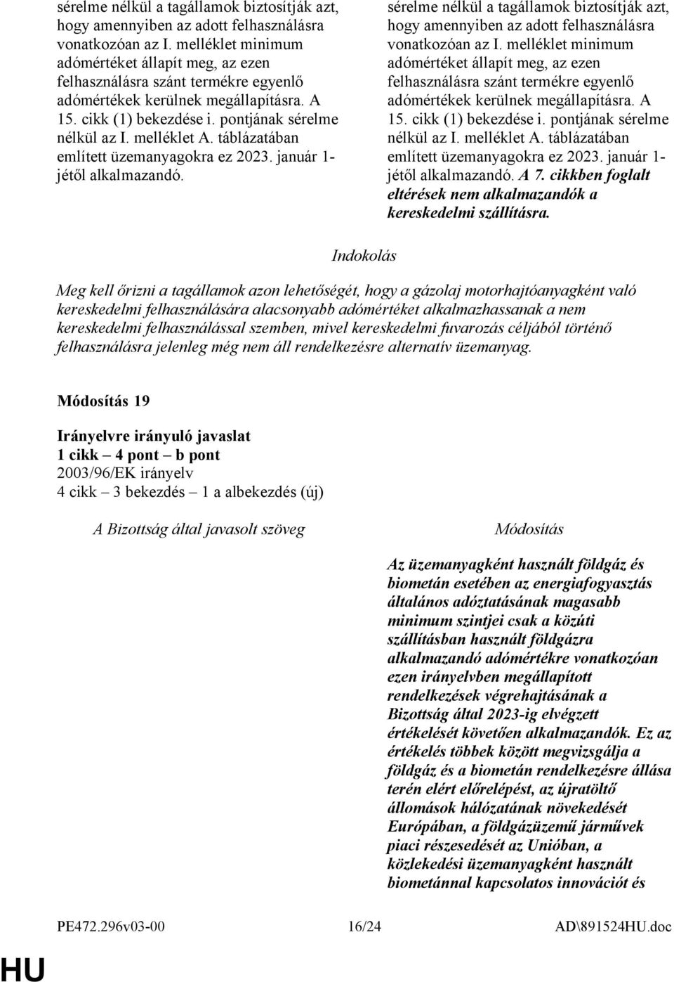 táblázatában említett üzemanyagokra ez 2023. január 1- jétől alkalmazandó.   táblázatában említett üzemanyagokra ez 2023. január 1- jétől alkalmazandó. A 7.