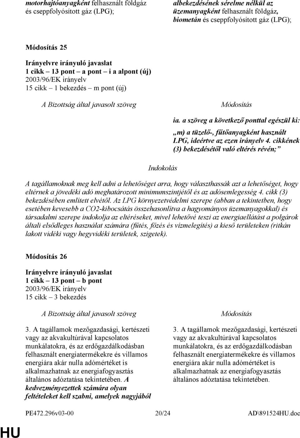 cikkének (3) bekezdésétől való eltérés révén; A tagállamoknak meg kell adni a lehetőséget arra, hogy választhassák azt a lehetőséget, hogy eltérnek a jövedéki adó meghatározott minimumszintjétől és