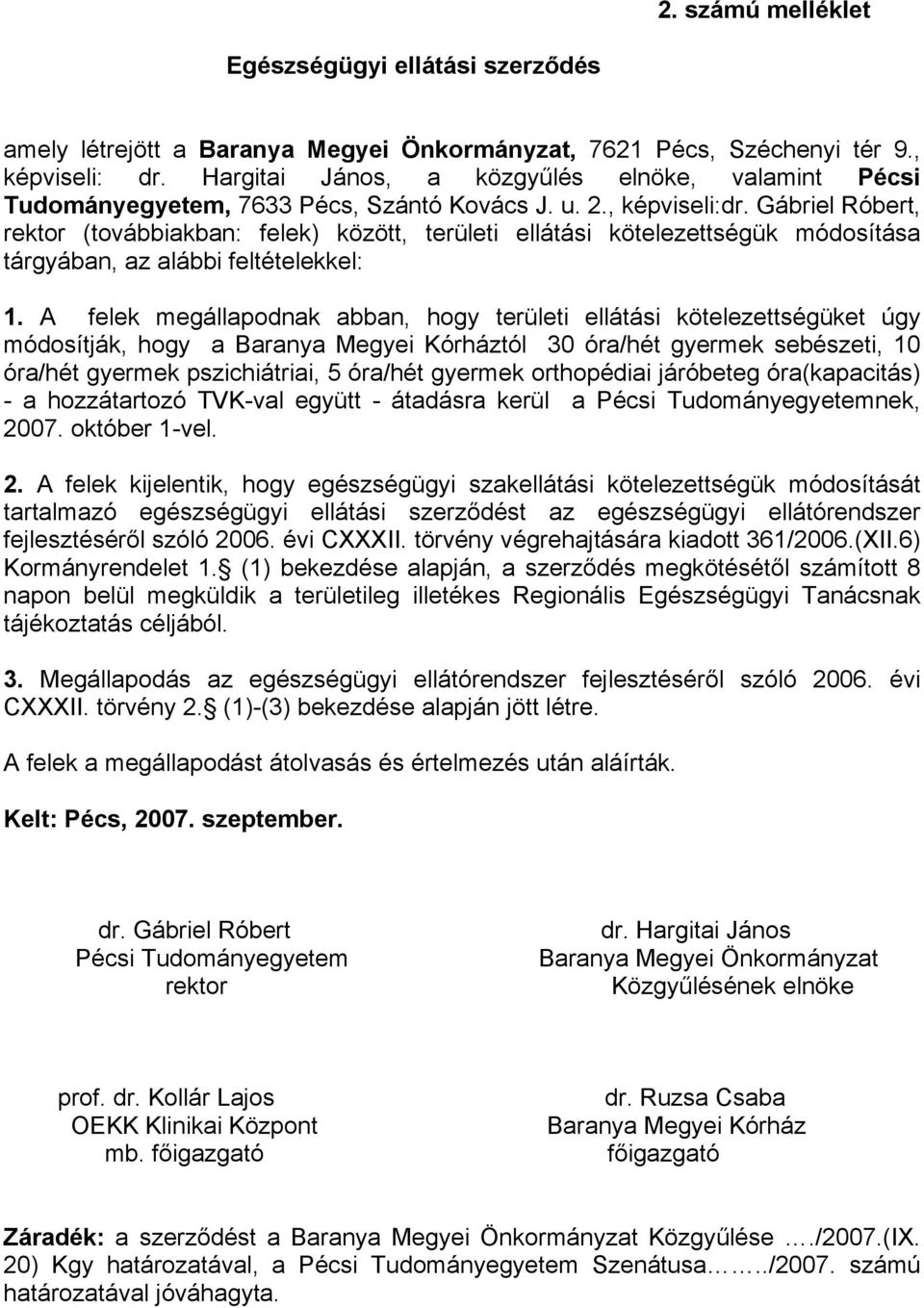 Gábriel Róbert, rektor (továbbiakban: felek) között, területi ellátási kötelezettségük módosítása tárgyában, az alábbi feltételekkel: 1.