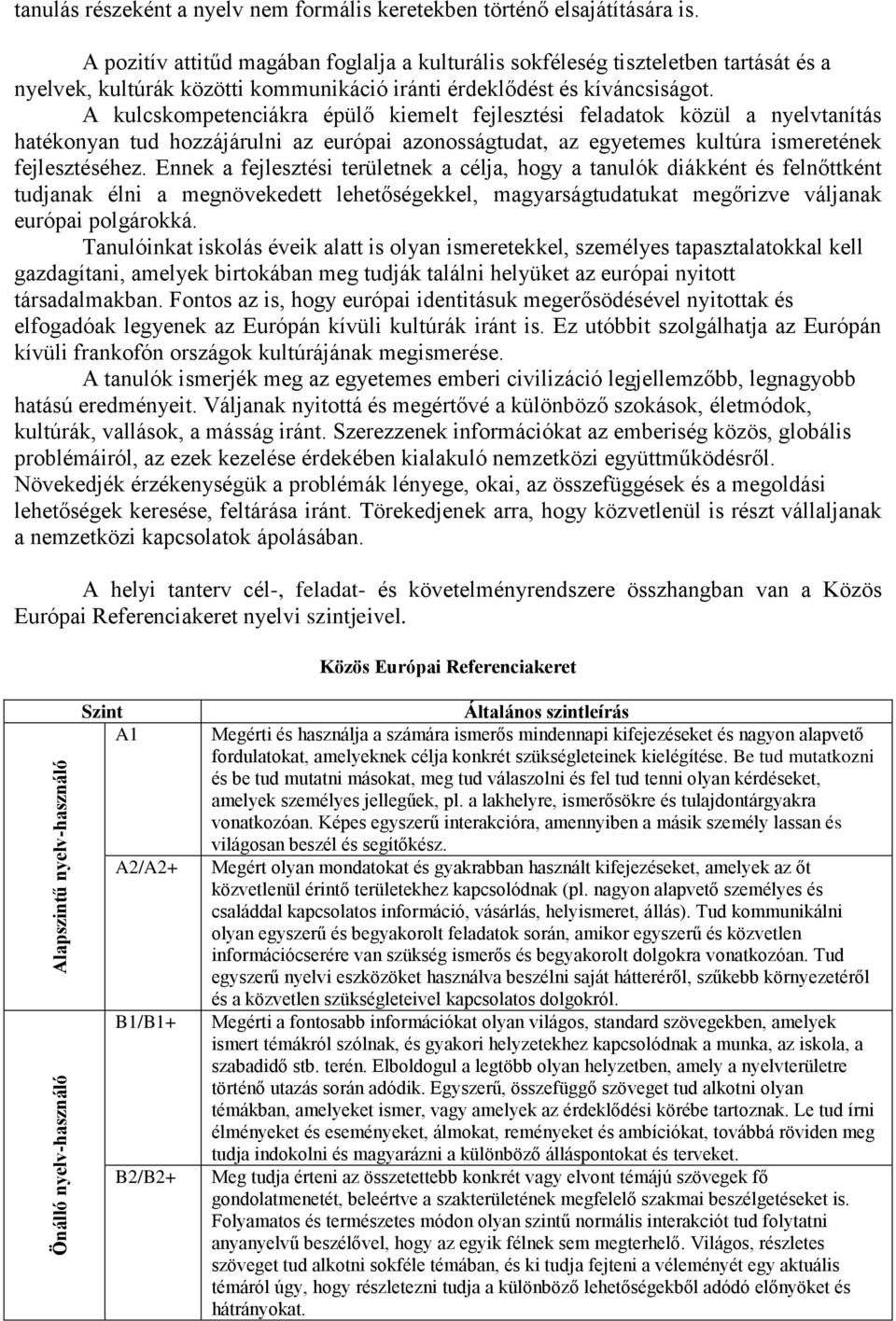 A kulcskompetenciákra épülő kiemelt fejlesztési feladatok közül a nyelvtanítás hatékonyan tud hozzájárulni az európai azonosságtudat, az egyetemes kultúra ismeretének fejlesztéséhez.