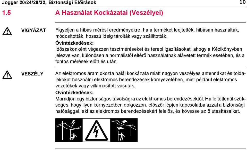 Óvintézkedések: Időszakonként végezzen tesztméréseket és terepi igazításokat, ahogy a Kézikönyvben jelezve van, különösen a normálistól eltérő használatnak alávetett termék esetében, és a fontos